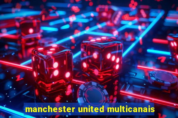 manchester united multicanais